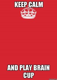 KEEP CALM AND PLAY BRAIN CUP