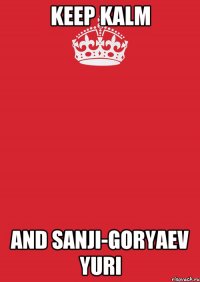 Keep kalm and sanji-goryaev yuri