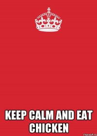  KEEP calm and eat chicken