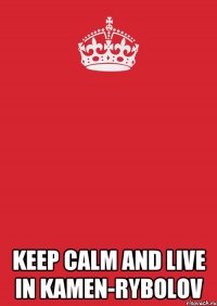  Keep calm and live in Kamen-Rybolov