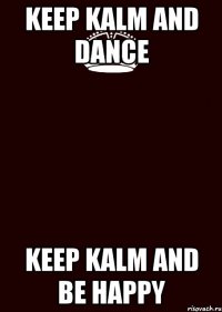 keep kalm and dance keep kalm and be happy