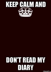 Keep Calm And Don't read my diary