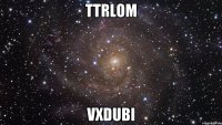 tTrlOm vxDUBI