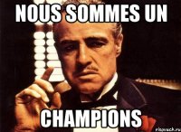 NOUS SOMMES UN CHAMPIONS