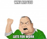 Why are you late for work