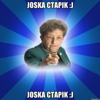 JOSKA CTAPIK :J JOSKA CTAPIK :J