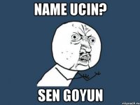 name ucin? sen goyun