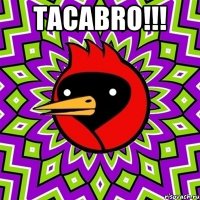 Tacabro!!! 