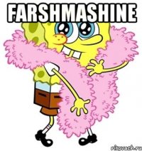 FARSHMASHINE 