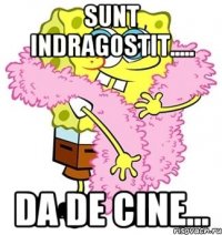 sunt indragostit..... da de cine...