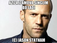 Aziza Izamova singlim bo'ladi (c) Jason statham