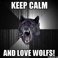 Keep Calm And love Wolfs!