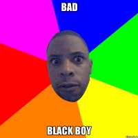 Bad Black Boy