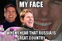 My face when i hear that Russia is great country