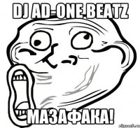 DJ AD-ONE BEATZ МАЗАФАКА!