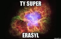 ty super Erasyl