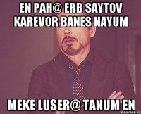 EN PAH@ ERB SAYTOV KAREVOR BANES NAYUM MEKE LUSER@ TANUM EN