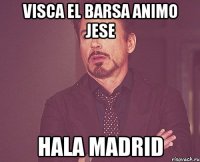 Visca El Barsa Animo Jese Hala Madrid