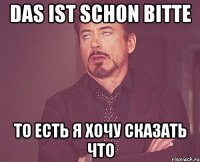 Das ist schon bitte То есть я хочу сказать что