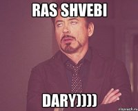 ras shvebi dary))))