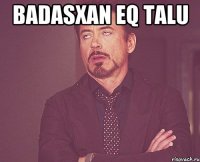 Badasxan eq talu 