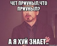 Чет приуныл,что приуныл? А я хуй знает..