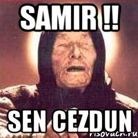 samir !! sen cezdun