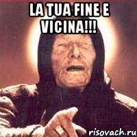 la tua fine e vicina!!! 