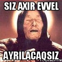 Siz axir evvel Ayrilacaqsiz