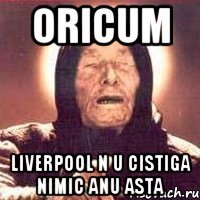 oricum Liverpool n u cistiga nimic anu asta