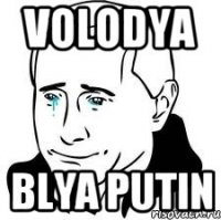 VOLODYA BLYA PUTIN