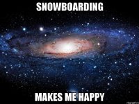 Snowboarding Makes me happy