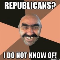 Republicans? I do not know of!