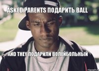 Asked Parents Подарить Ball And They Подарили Волейбольный