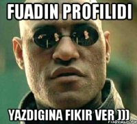 Fuadin profilidi Yazdigina fikir ver )))