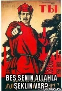  Bes senin Allahla şeklin var?