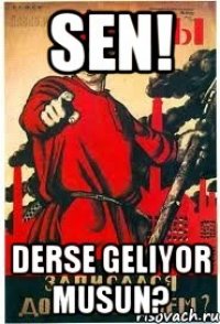 Sen! Derse geliyor musun?