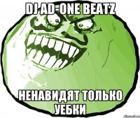 DJ AD-ONE BEATZ НЕНАВИДЯТ ТОЛЬКО УЕБКИ