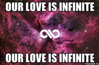 our love is infinite our love is infinite