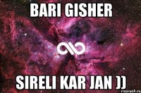 Bari gisher Sireli Kar jan ))