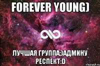 Forever young) Лучшая группа;)Админу респект:D