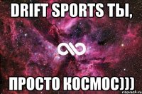 DRIFT SPORTS ты, просто космос)))