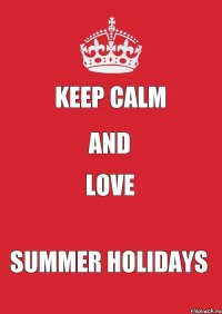 Keep calm And Love Summer holidays