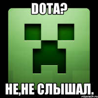 Dota? НЕ,не слышал.