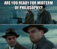 ARE YOU READY FOR MIDTERM OF PHILOSOPHY? 