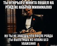 Ты открыл Z-Юнита пошел на рейд не набрав минималку Но ты не знаешь что после рейда ты вылетишь из клана без уважения