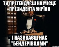 Ти претендуєш на місце президента Укрїни і називаєш нас "Бендерівцями"