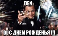 Den : DL С Днем Рожденья !!!