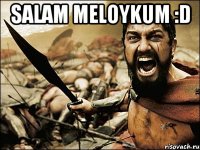 Salam Meloykum :D 