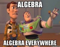 Algebra Algebra everywhere